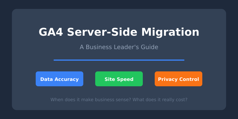 GA4 server-side migration guide - covering data accuracy, site speed, and privacy control for business leaders